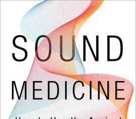 Livre du mois: comment utiliser l’ancienne science du son pour soigner le corps et l’esprit? Sound Medicine